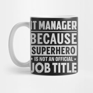 It Manager  Because Superhero Is Not An Official Job Title Mug